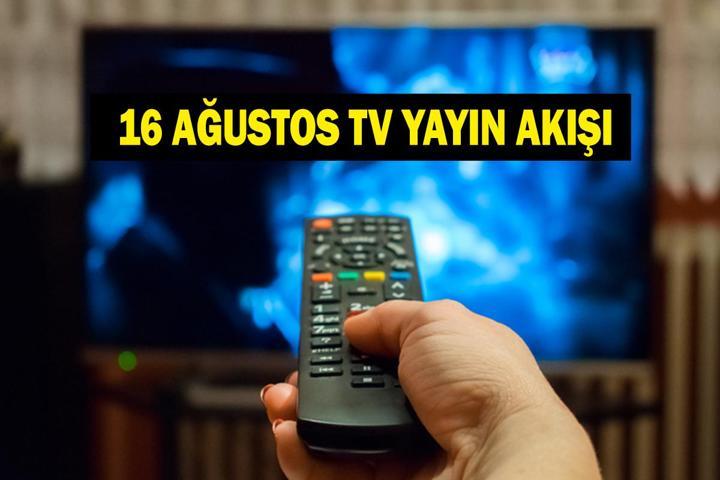 16 AĞUSTOS YAYIN AKIŞI: Bugün Televizyonda Neler Var Bu Akşam Hangi Diziler Var İşte Kanal D, ATV, Show TV, Star TV, NOW TV, TRT 1, TV8 16 Ağustos Yayın Akışı...
