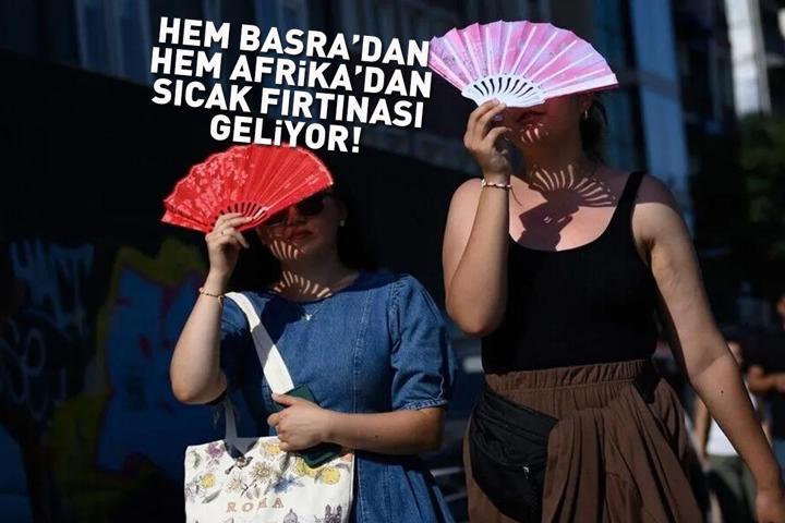 KAVRULACAĞIZ Hem Basradan hem de Afrikadan geliyor: 10 günlük sıcaklık alarmı