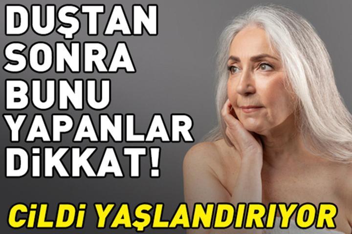 Duştan Sonra Bunu Yapanlar Dikkat Cildi Yaşlandırıyor