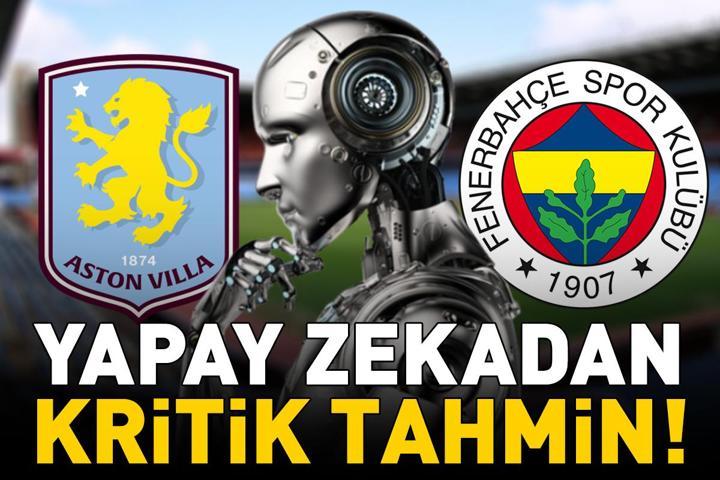 ASTON VİLLA - FENERBAHÇE MAÇI KAÇ KAÇ BİTER Yapay zekadan Şampiyonlar Liginin lig aşamasının 2. hafta maçı için kritik tahmin