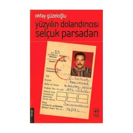Yüzyılın dolandırıcısı Selçuk Parsadan kimdir