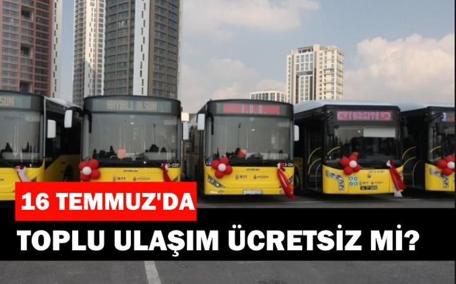 İstanbul’da 16 Temmuz’da metrobüs, otobüs ve tramvay bedava mı, toplu ulaşım ücretsiz mi