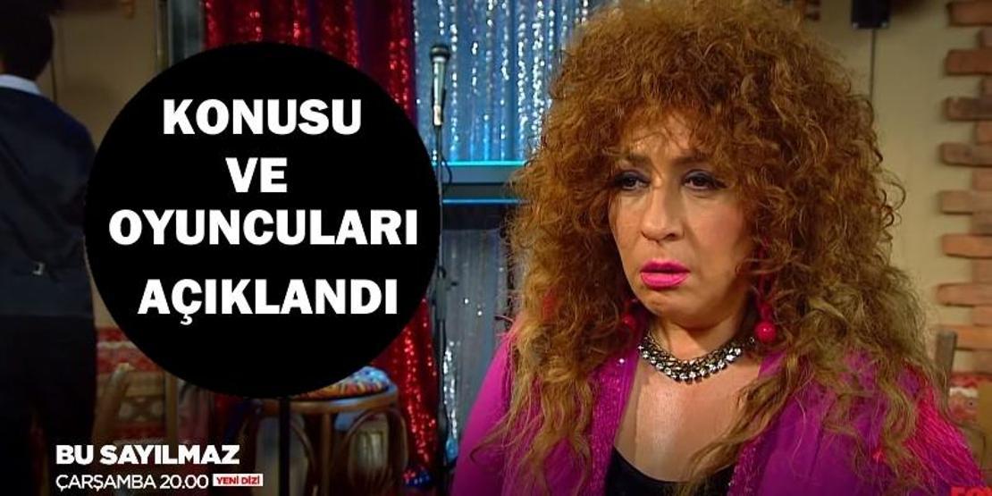 Bu Sayılmaz dizisinin oyuncuları açıklandı İşte, Bu Sayılmaz konusu ve oyuncu kadrosu