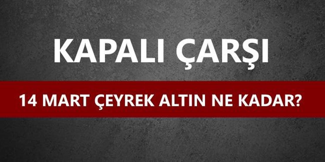 Çeyrek altın, gram altın ne kadar | 14 Mart güncel altın fiyatları
