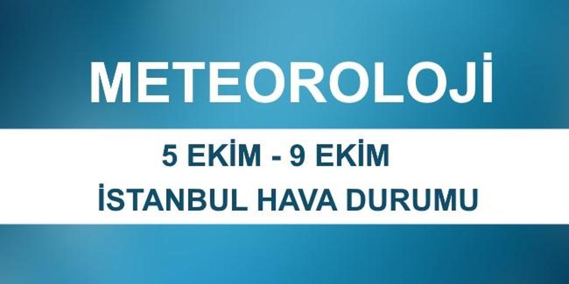 İstanbul hava durumu (5 Ekim - 9 Ekim) Meteoroloji son dakika hava durumu verileri