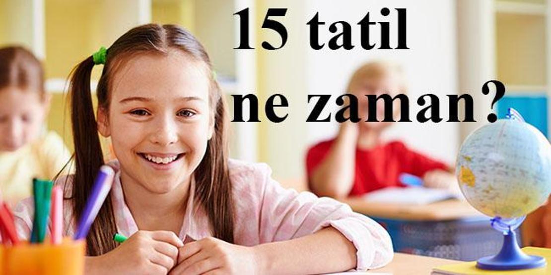 15 tatil ne zaman başlıyor, okullar ne zaman kapanıyor 2018-2019 MEB yarıyıl takvimi
