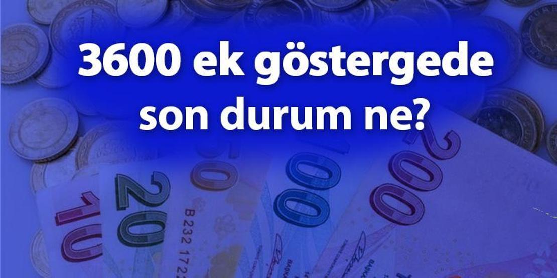 3600 ek gösterge nedir, son durum ne, ne zaman çıkacak Son dakika 3600 ek gösterge kimleri kapsıyor