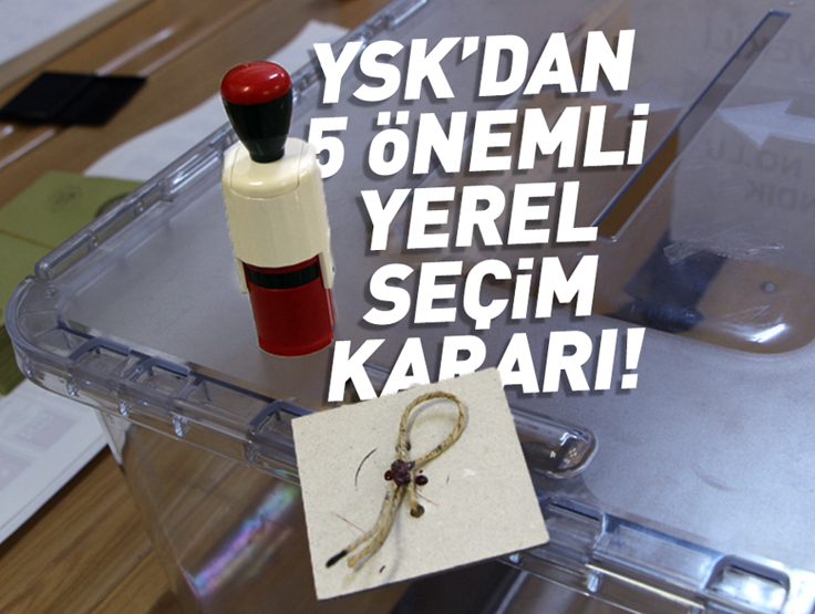 Resmi Gazetede Yayımlandı: YSKdan 5 Önemli Yerel Seçim Kararı