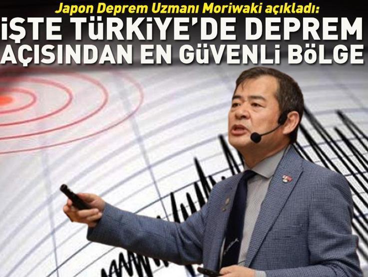 Japon Deprem Uzmanı Moriwaki açıkladı İşte Türkiyede deprem açısından en güvenli bölge