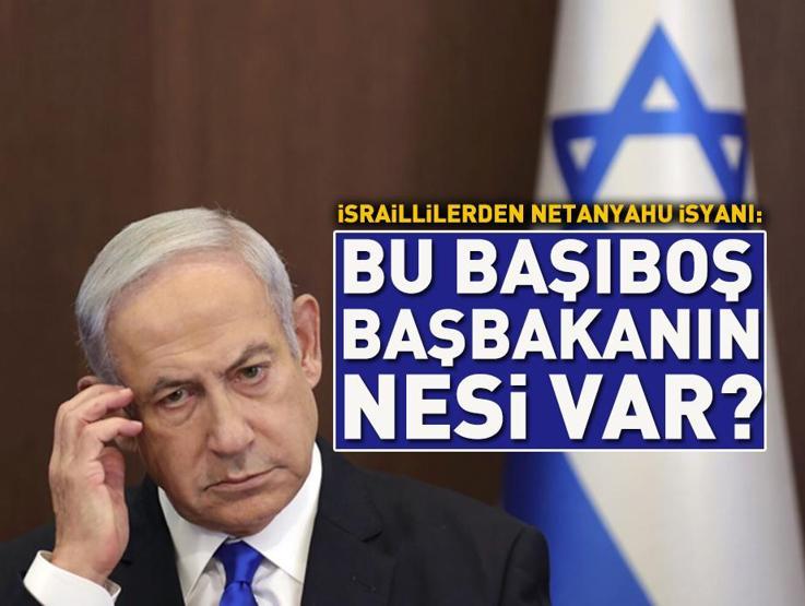 İsraillilerin Netanyahu isyanı devam ediyor: Bu başıboş başbakanın nesi var