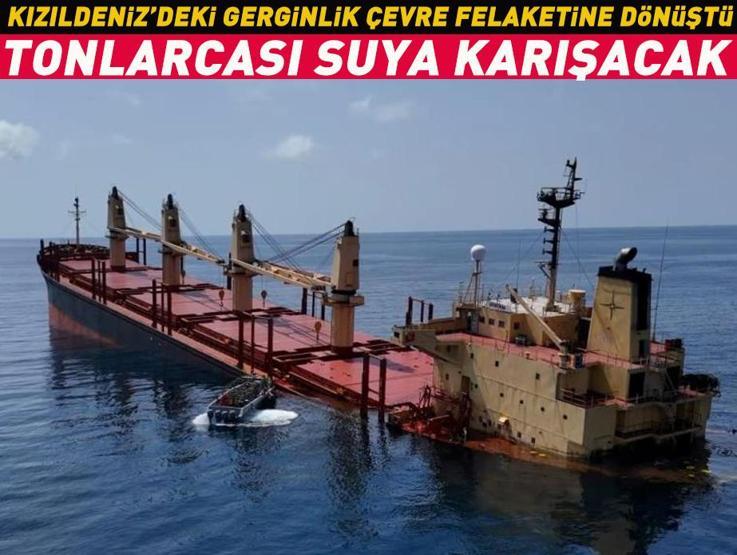 Kızıldenizdeki gerginlik çevre felaketine dönüştü Tonlarcası suya karışacak