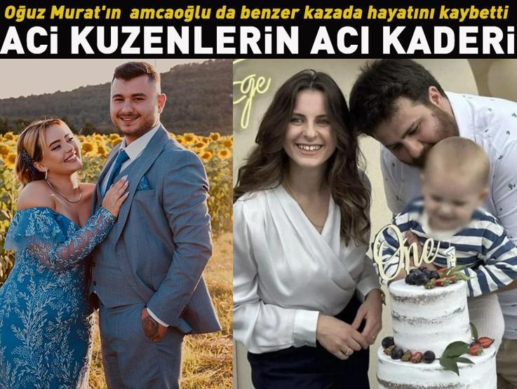 Aci kuzenlerin acı kaderi Oğuz Murat ın amcaoğlu da benzer kazada öldü
