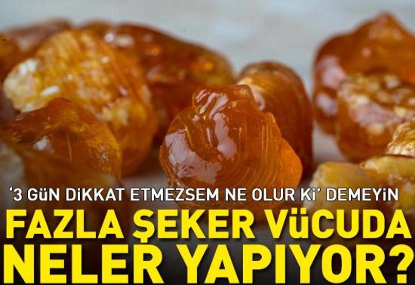 3 gün dikkat etmezsem ne olur ki demeyin Fazla şeker vücuda neler yapıyor