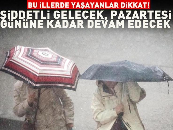 Bu illerde yaşayanlar dikkat Şiddetli gelecek, Pazartesiye kadar etkili olacak
