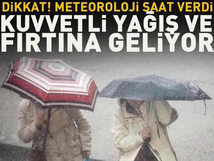 Dikkat Meteoroloji saat verdi: Kuvvetli yağış ve fırtına geliyor