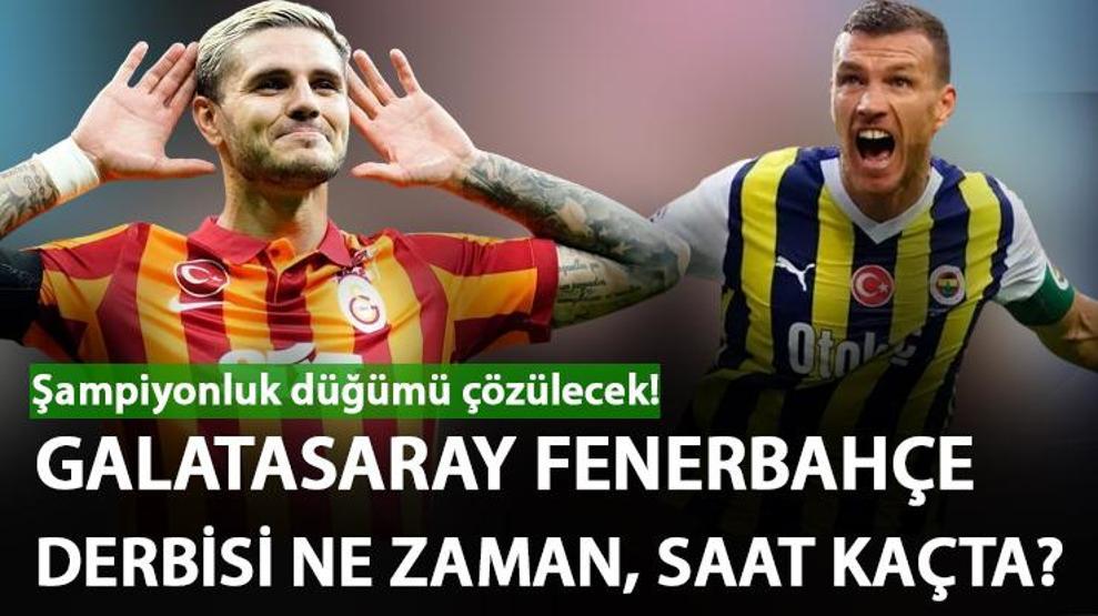 Galatasaray Fenerbahçe derbisi ne zaman, saat kaçta GS - FB derbi maçı hangi gün