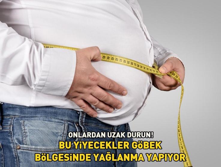 Bu yiyeceklerden uzak durun Yedikçe göbek bölgenizde yağlanma yapıyor: Bir lokması bile zarar
