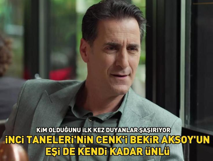 İlk kez duyanlar şaşırıyor İnci Tanelerinin Cenk’i Bekir Aksoy’un eşi de en az kendi kadar ünlü