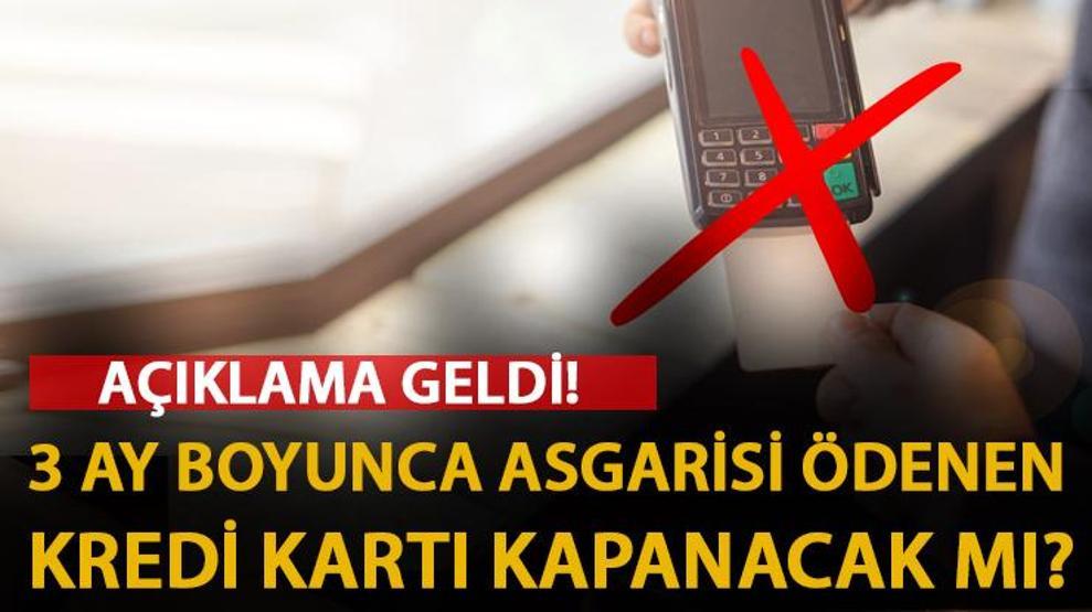 3 ay boyunca asgariyi ödeyen kredi kartları kapatılacak mı Açıklama geldi