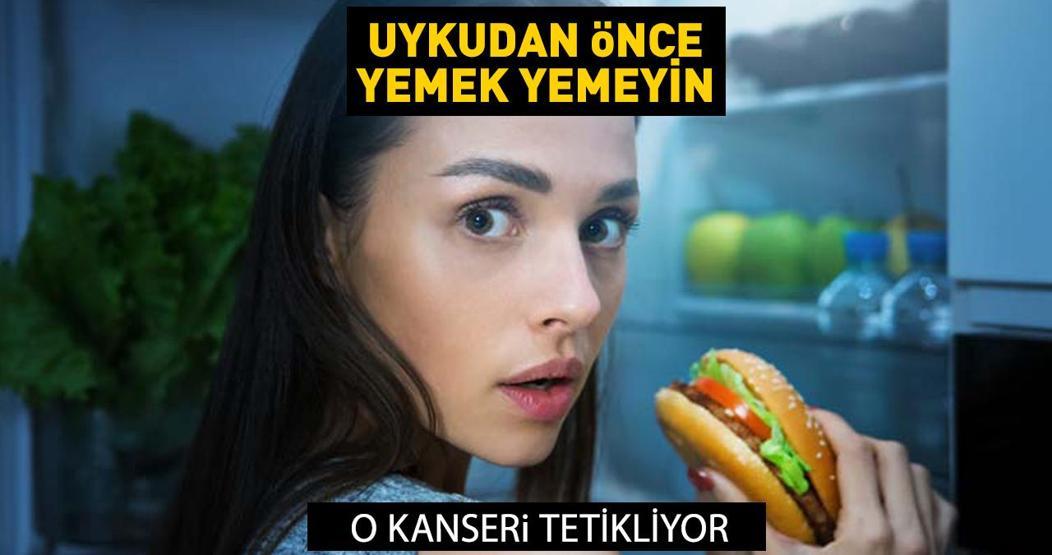 Uykudan önce yemek yemeyin Meğer o kanseri tetikliyormuş... İşte o araştırma