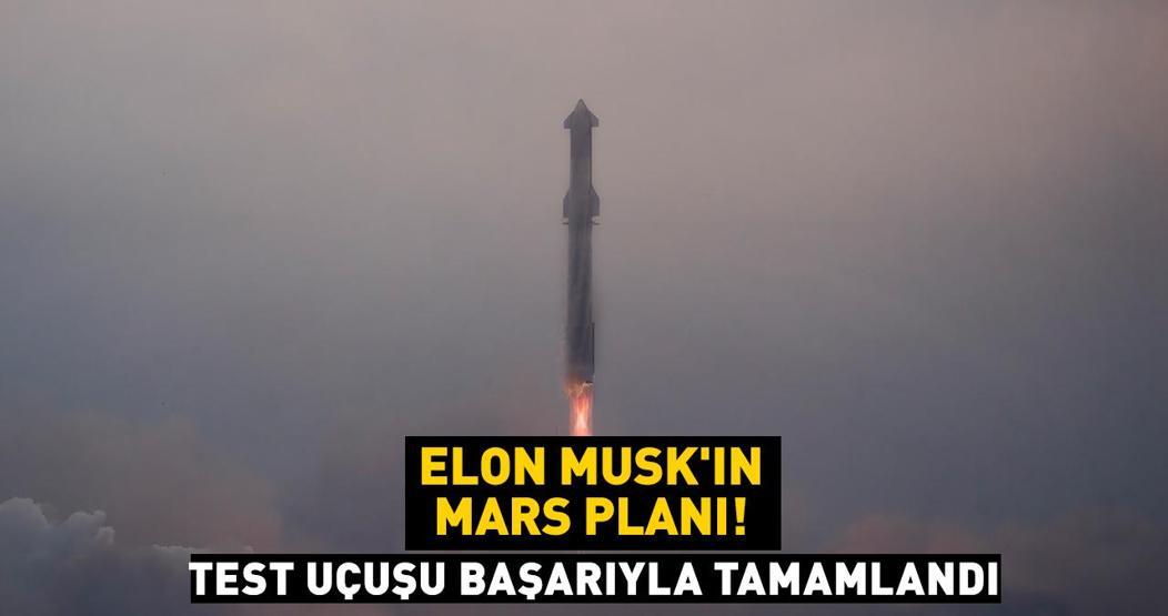 Elon Muskın Mars planı Test uçuşu başarıyla tamamlandı