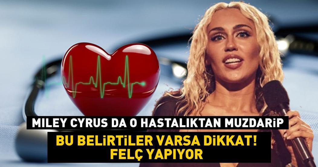 Miley Cyrus da o hastalıktan muzdarip Bu belirtiler varsa dikkat Felç yapıyor