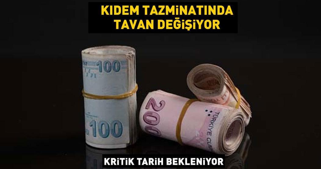 Kıdem tazminatında tavan değişiyor Kritik tarih bekleniyor