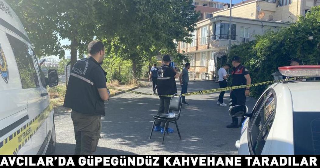 Avcılarda güpegündüz kahvehaneyi taradılar Yaralılar var