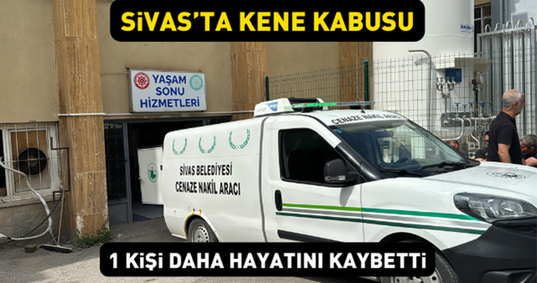 Sivasta kene kabusu 1 kişi daha hayatını kaybetti