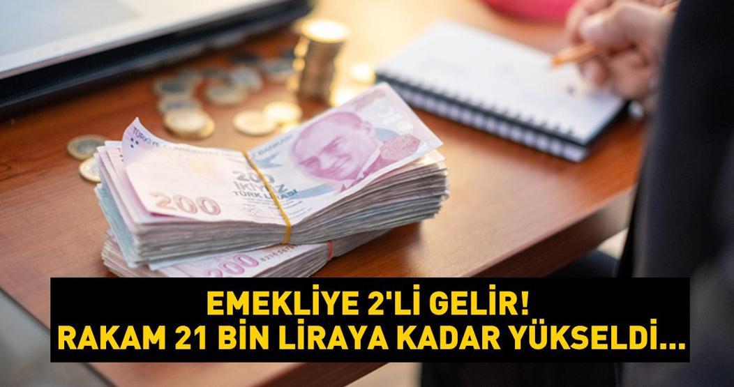 Emekliye 2li gelir Rakam 21 bin liraya kadar yükseldi...