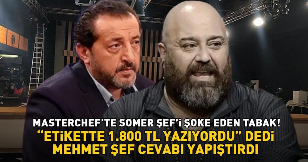MasterChefte Somer Şefi şaşırtan tabak Etikette 1.800 TL yazıyordu dedi, Mehmet Şef cevabı yapıştırdı Biraz pinti misin