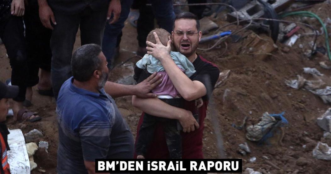 BMden israil raporu: Savaş hukukunun temel ilkelerini defalarca ihlal edildi