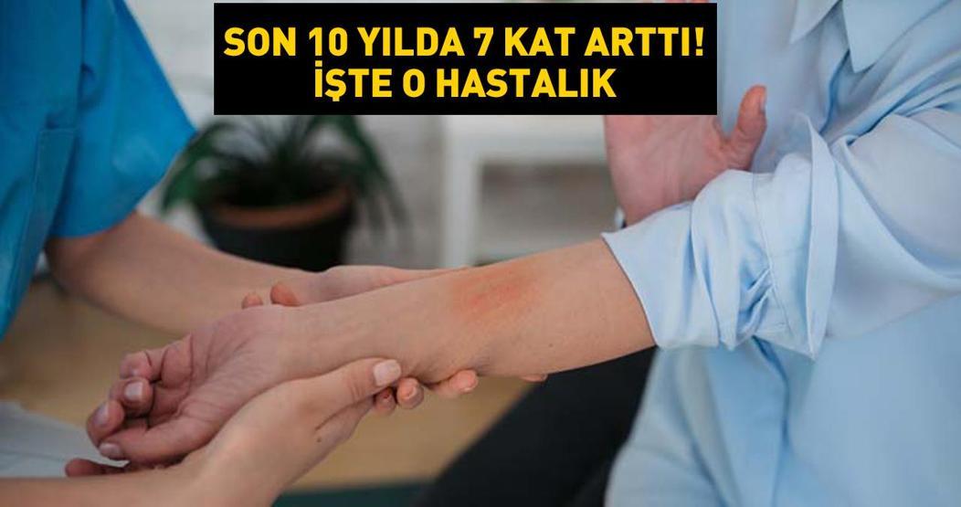 Son 10 yılda 7 kat arttı Tedavi edilmezse hayati tehlikeye yol açabilir