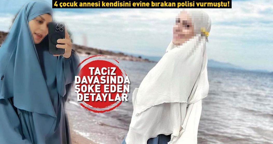 4 çocuk annesi fenomen kendisini evine bırakan polisi vurmuştu Taciz davasında şoke eden detaylar
