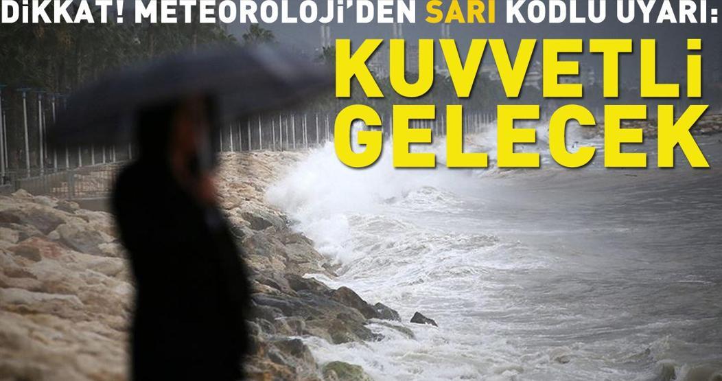 Dikkat Meteorolojiden sarı kodlu uyarı: Kuvvetli gelecek