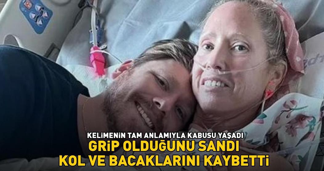Enfeksiyon kapınca kabusu yaşadı Grip olduğunu sandı ama kol ve bacaklarını kaybetti Savaşacak gücü yoktu