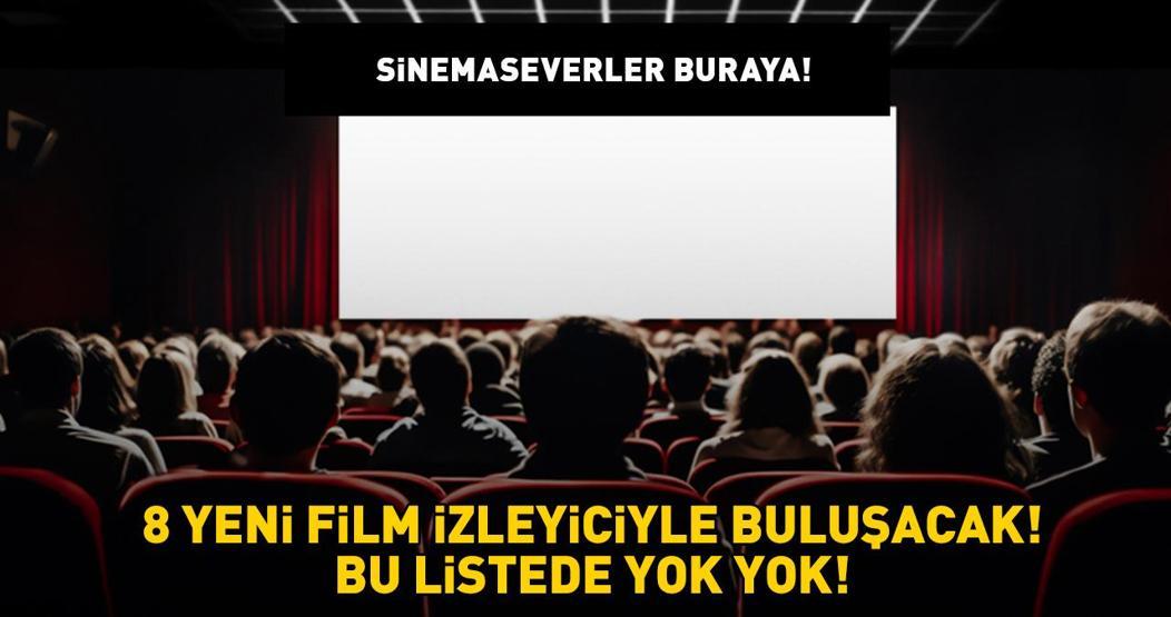Sinemaseverler buraya 8 yeni film izleyiciyle buluşacak