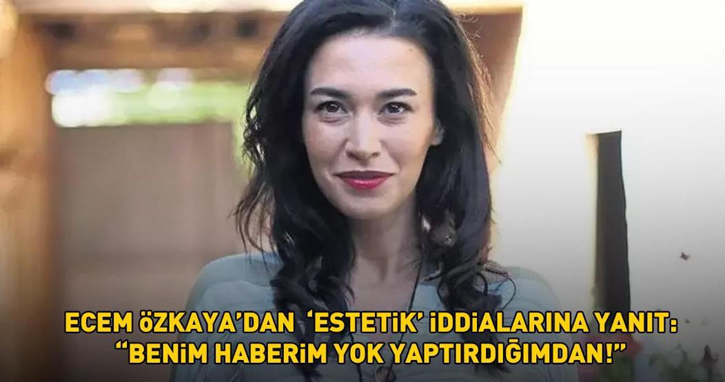Bahar dizisinin Rengini Ecem Özkayadan estetik iddialarına yanıt: Benim haberim yok yaptırdığımdan