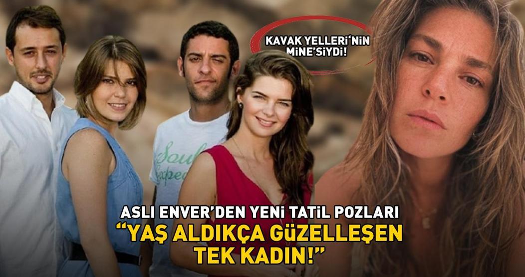Kavak Yellerinin Minesiydi Aslı Enverden tatil pozları Yaş aldıkça güzelleşen tek kadın