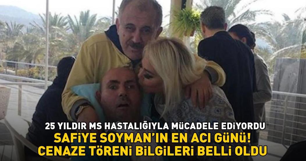 Safiye Soymanın MS hastası oğlu Harun Akaröz hayatını kaybetti Faik Öztürk cenaze bilgilerini duyurdu