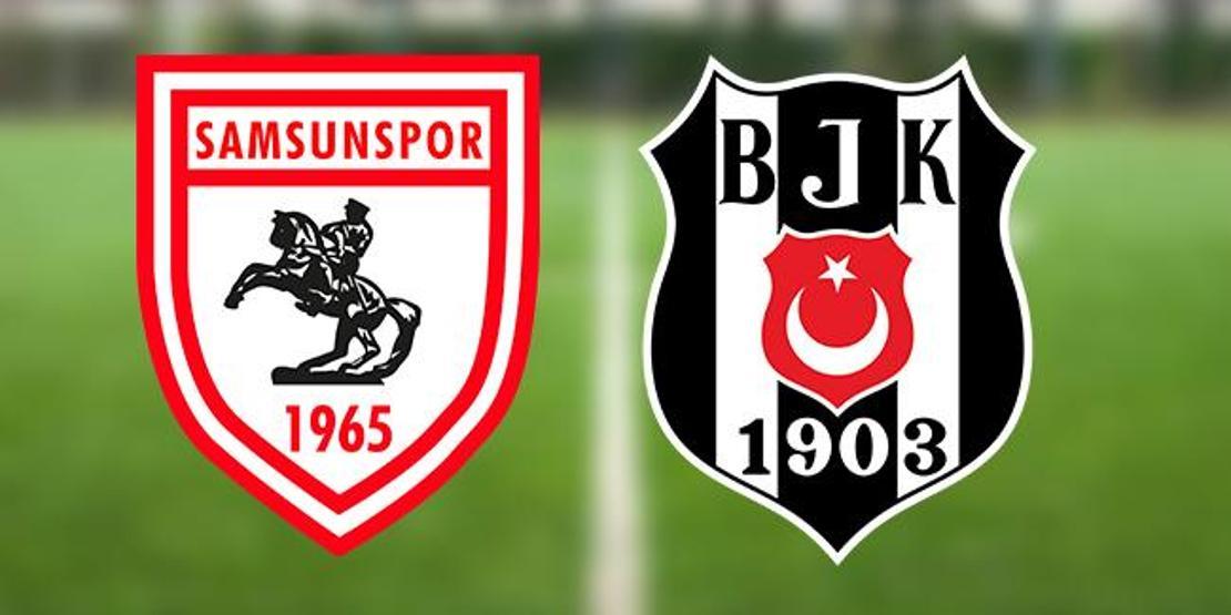 SAMSUNSPOR BEŞİKTAŞ MAÇI SAAT KAÇTA Samsun BJK maçı ne zaman İşte muhtemel 11’ler