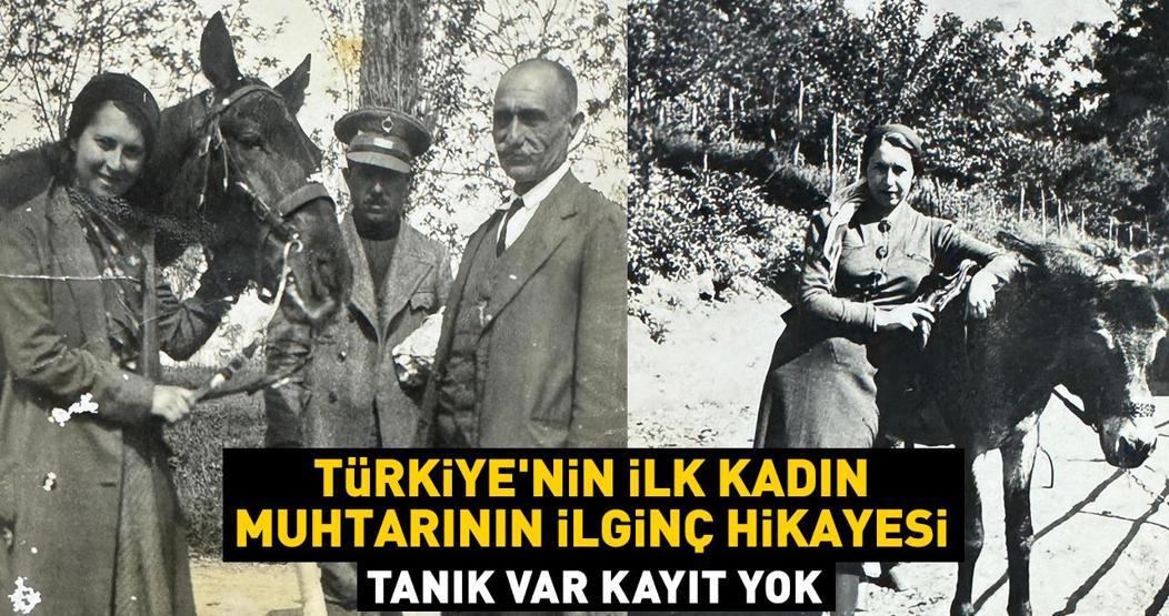 Türkiyenin ilk kadın muhtarının ilginç hikayesi: Tanık var kayıt yok