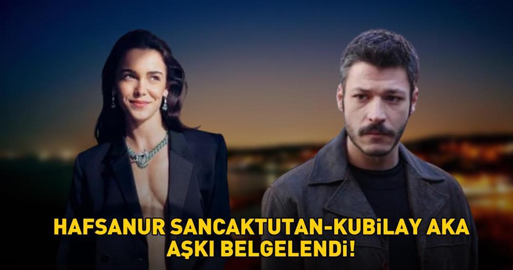 Ortalıkta adam kalmadı demişti HAFSANUR SANCAKTUTAN-KUBİLAY AKA AŞKI BELGELENDİ
