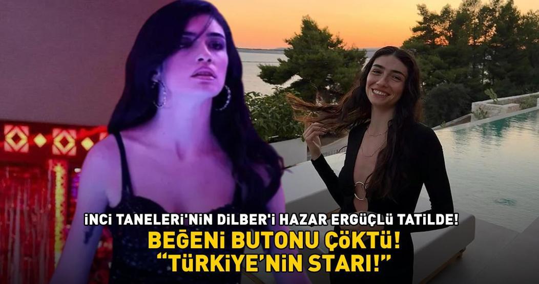 İnci Tanelerinin Dilberi tatilde Hazar Ergüçlü siyah elbisesiyle göz kamaştırdı Türkiyenin starı