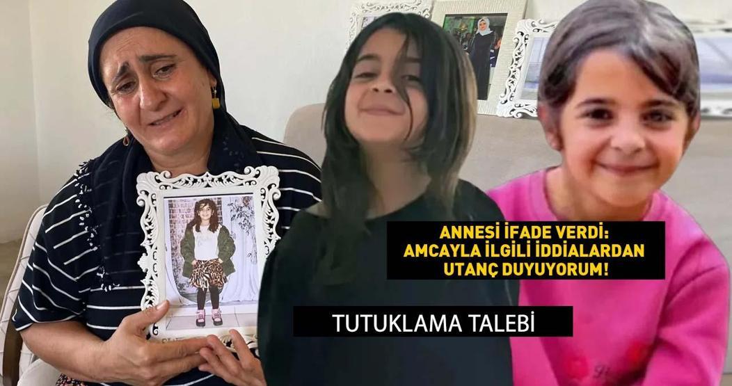 Narin’in annesinin ifadesi: “UTANÇ DUYUYORUM” Amcayla ilgili iddialara yanıt verdi TUTUKLAMA TALEBİ