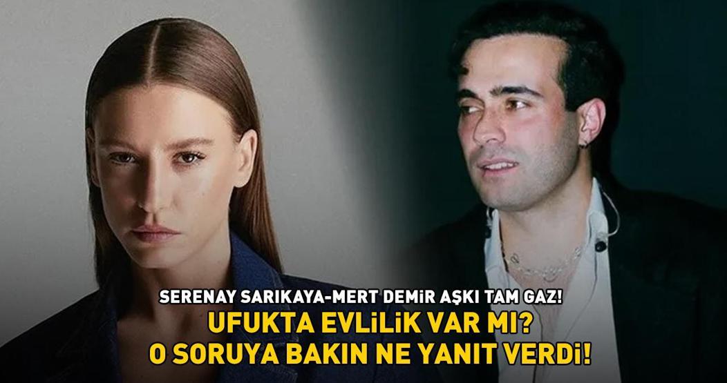 UFUKTA EVLİLİK VAR MI Mert Demir ile aşk yaşayan Serenay Sarıkaya o soruya bakın ne yanıt verdi