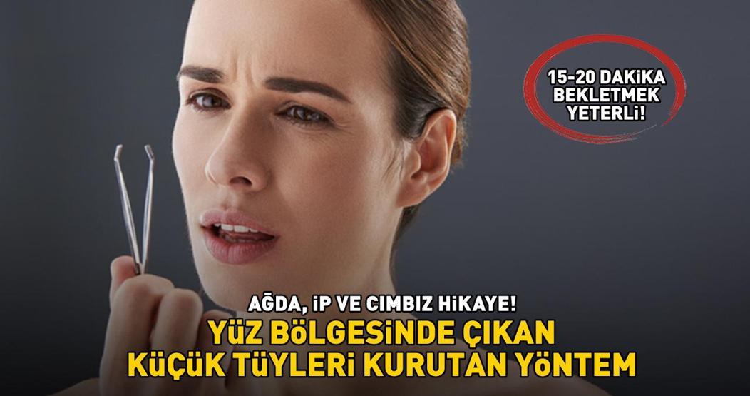 Ağda, ip ve cımbız hikaye Yüz bölgesinde çıkan küçük tüyleri kurutan yöntem: 15-20 dakika bekletmek yeterli