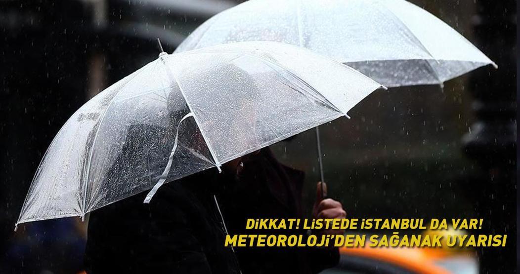 Dikkat Listede İstanbul da var... Meteorolojiden sağanak uyarısı