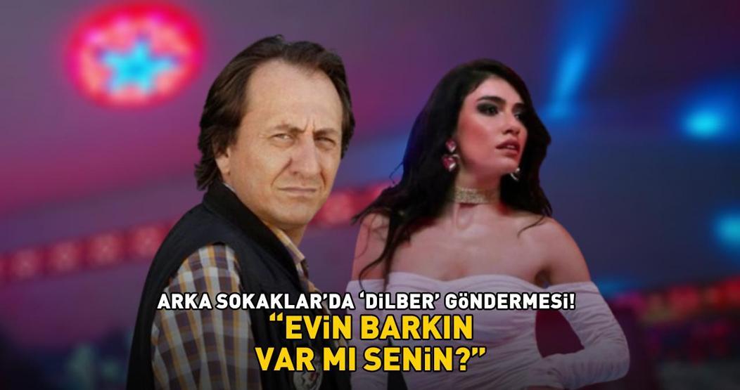 Arka Sokaklarda Dilber göndermesi: Evin barkın var mı senin