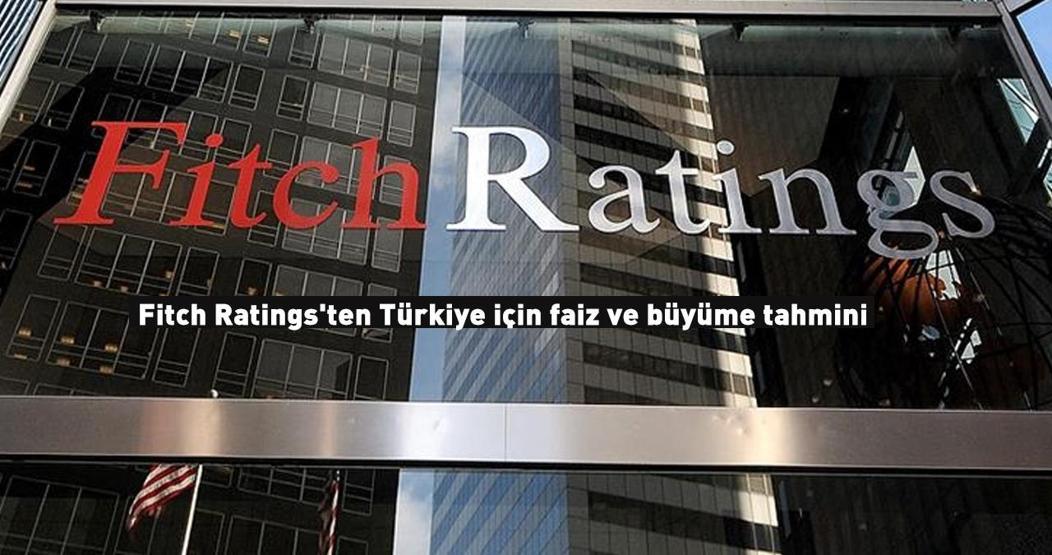Fitch Ratingsten Türkiye için faiz ve büyüme tahmini: Tarih verdi